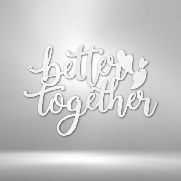 Better Together Quote Steel Sign Laser Cut Powder Coated Home & Office Metal Wal